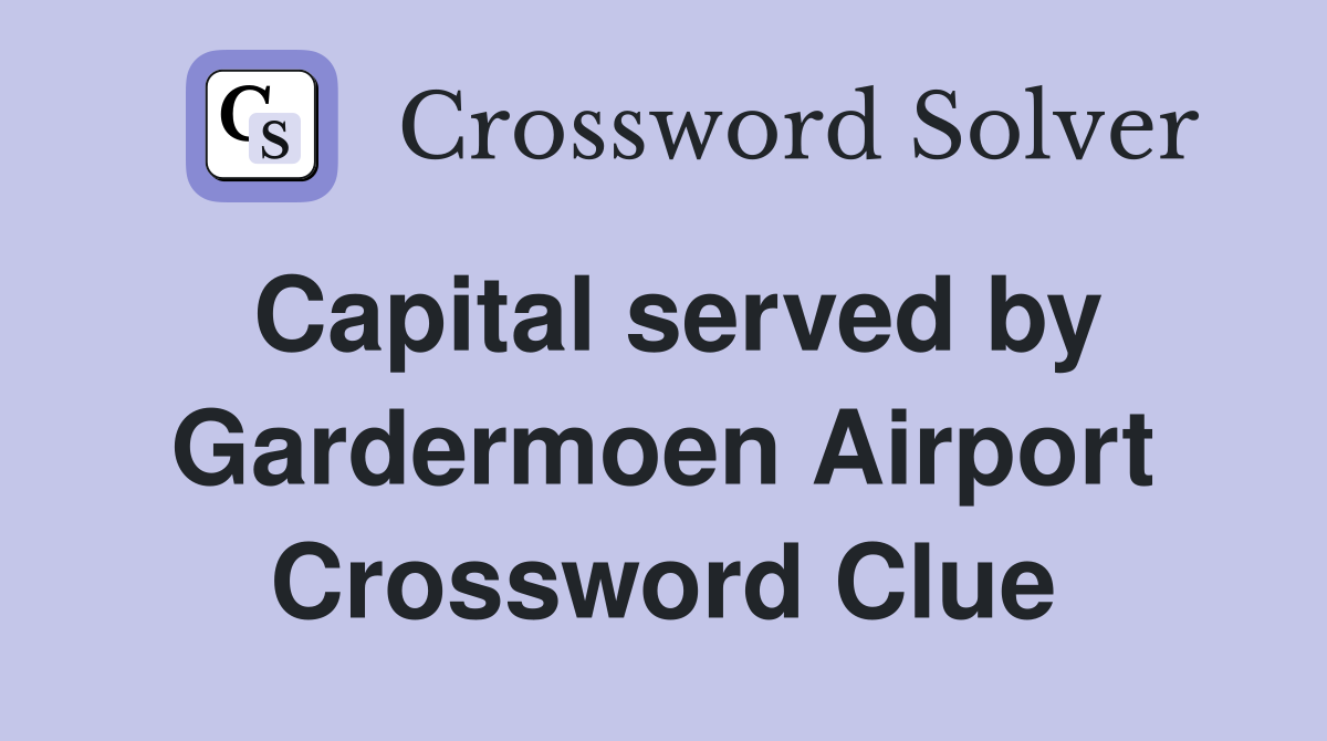 Capital served by Gardermoen Airport Crossword Clue