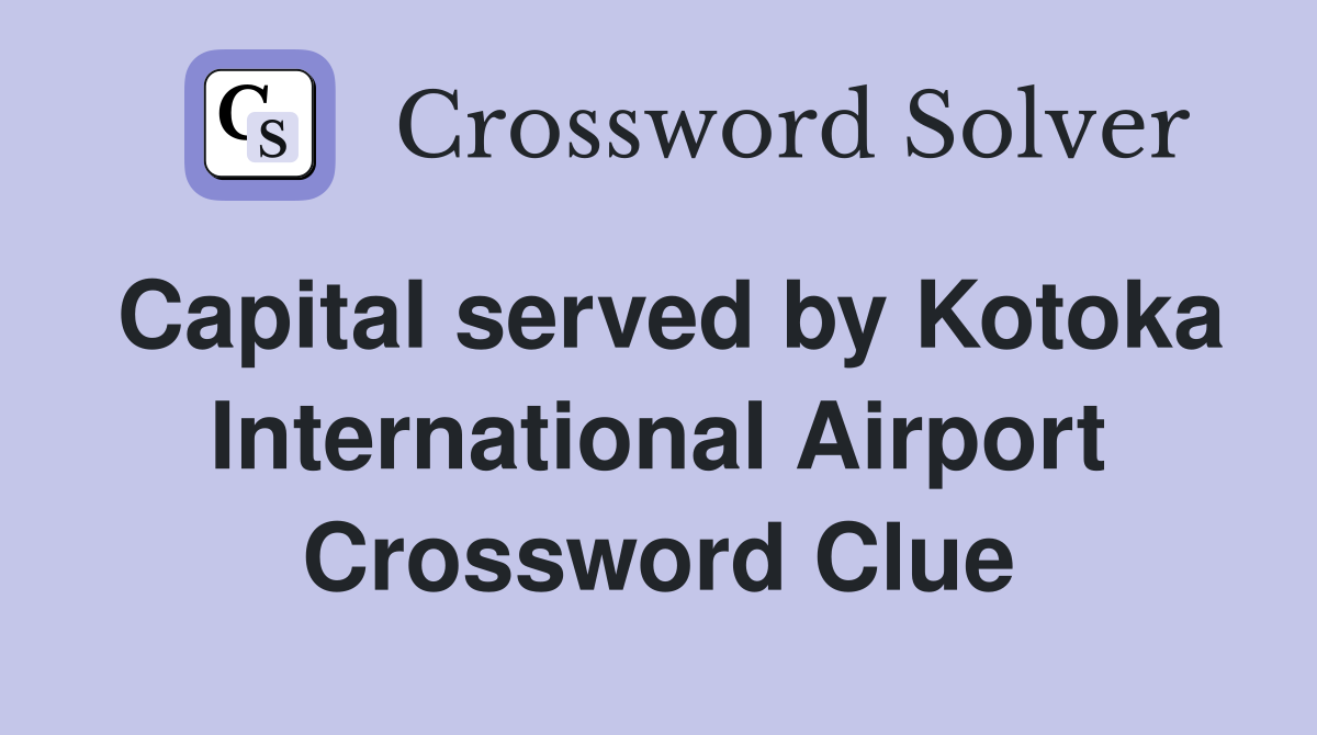 Capital served by Kotoka International Airport Crossword Clue