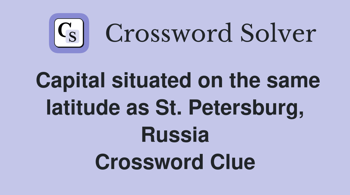 Capital situated on the same latitude as St. Petersburg, Russia Crossword Clue