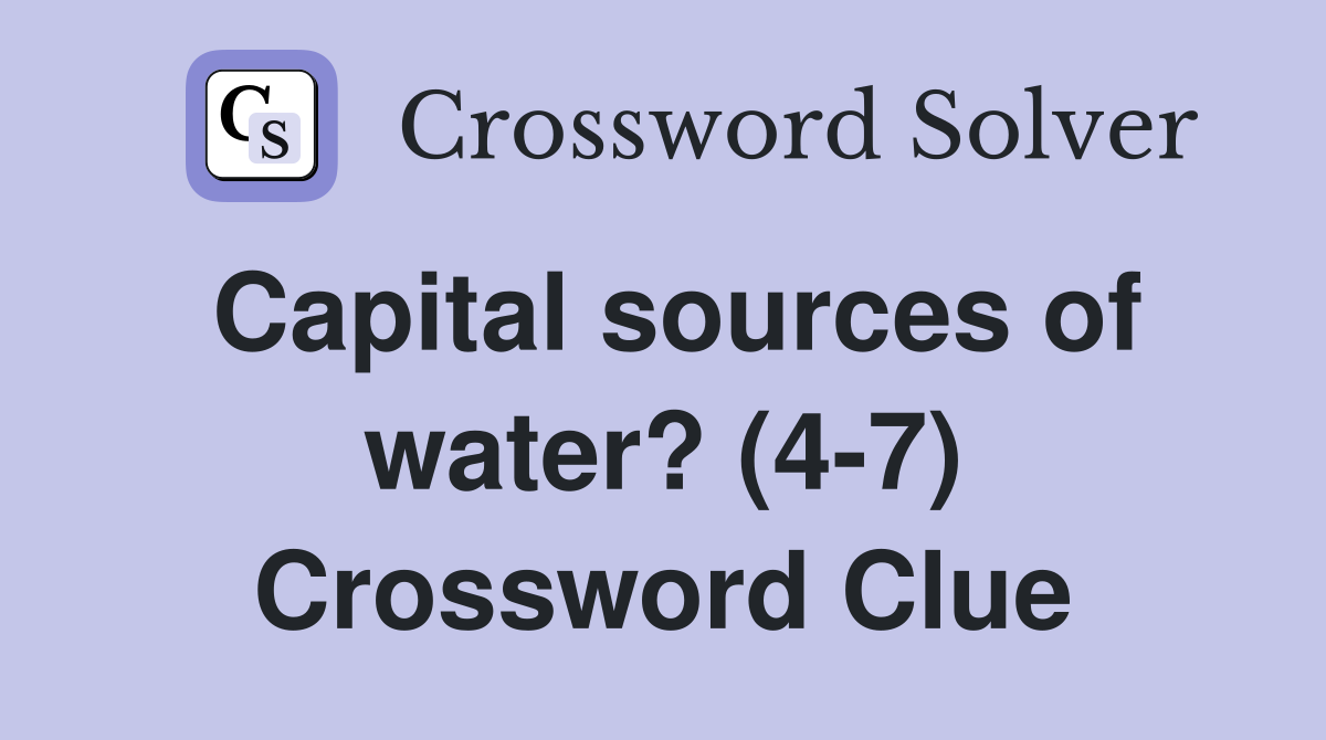 Capital sources of water? (4-7) Crossword Clue