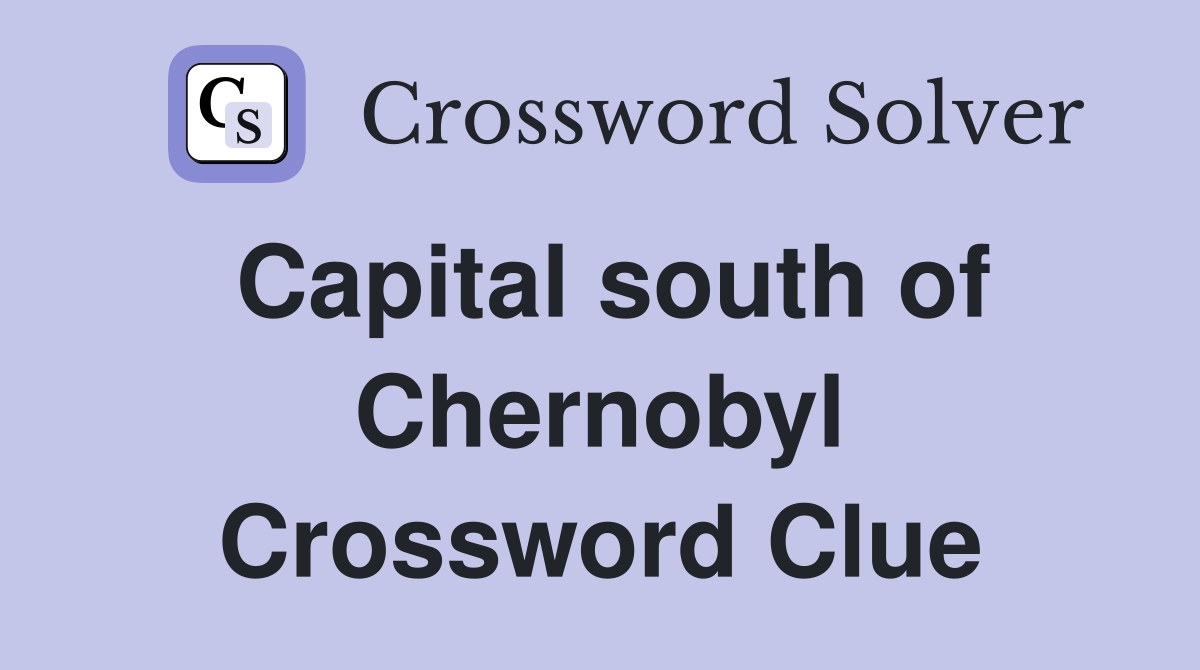 Capital south of Chernobyl Crossword Clue