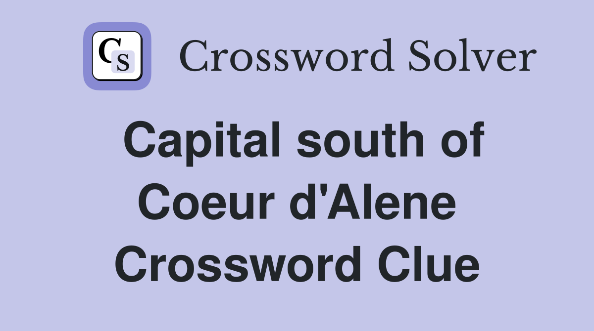Capital south of Coeur d'Alene Crossword Clue