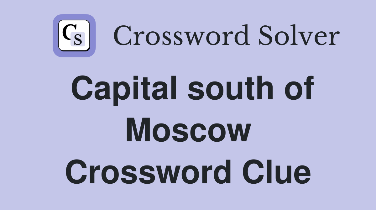 Capital south of Moscow Crossword Clue