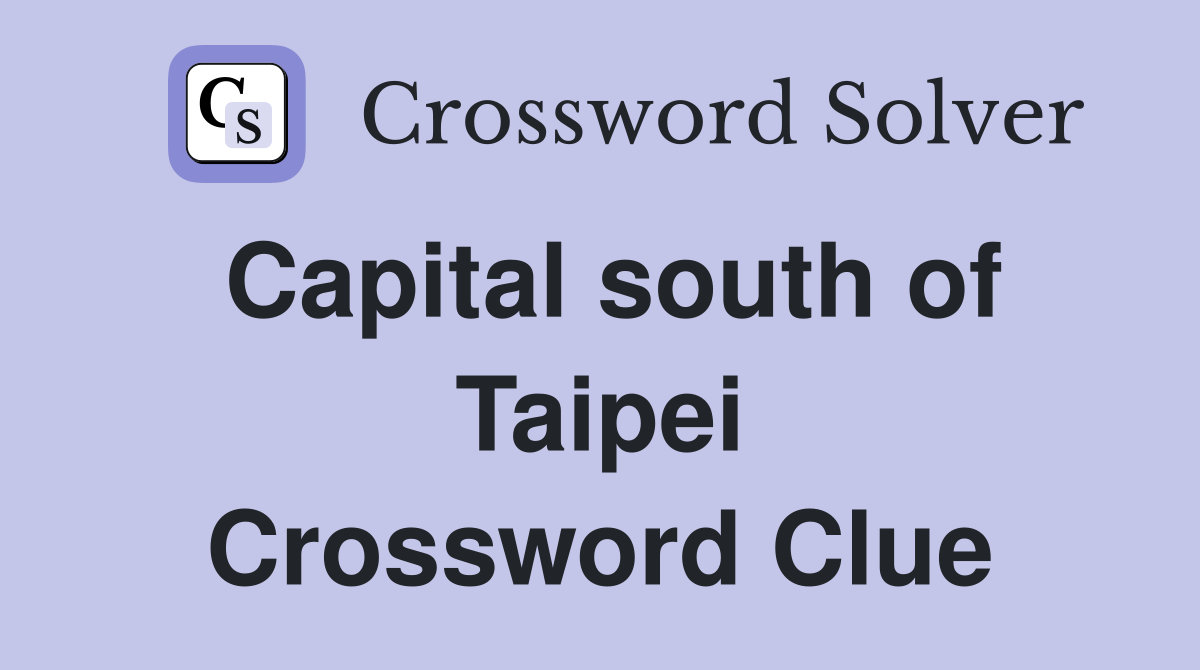 Capital south of Taipei Crossword Clue