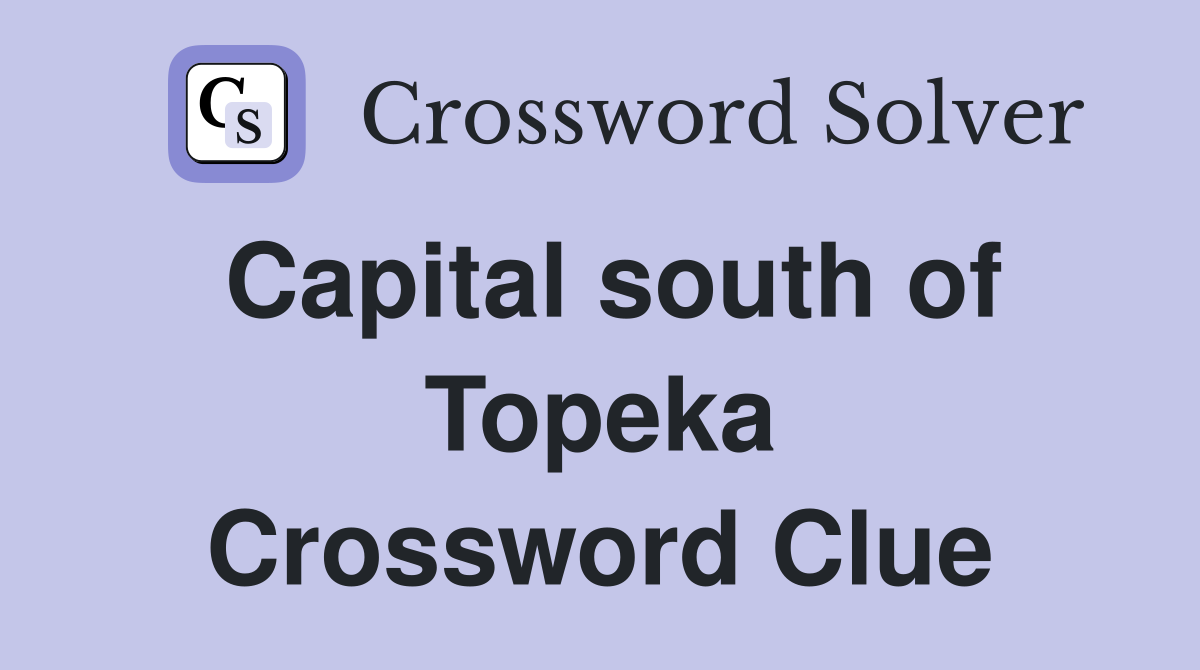 Capital south of Topeka Crossword Clue