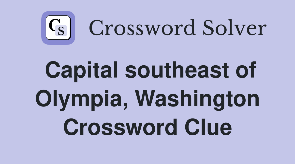 Capital southeast of Olympia, Washington Crossword Clue