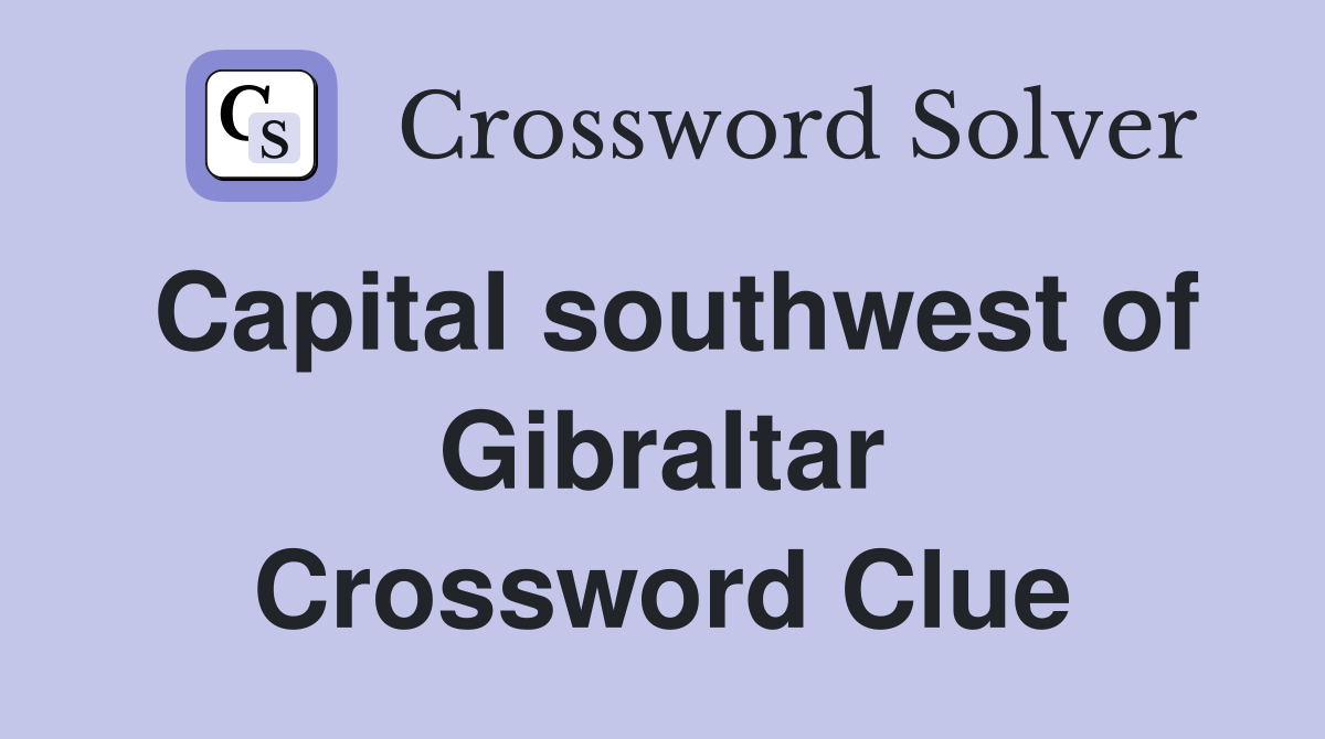 Capital southwest of Gibraltar Crossword Clue