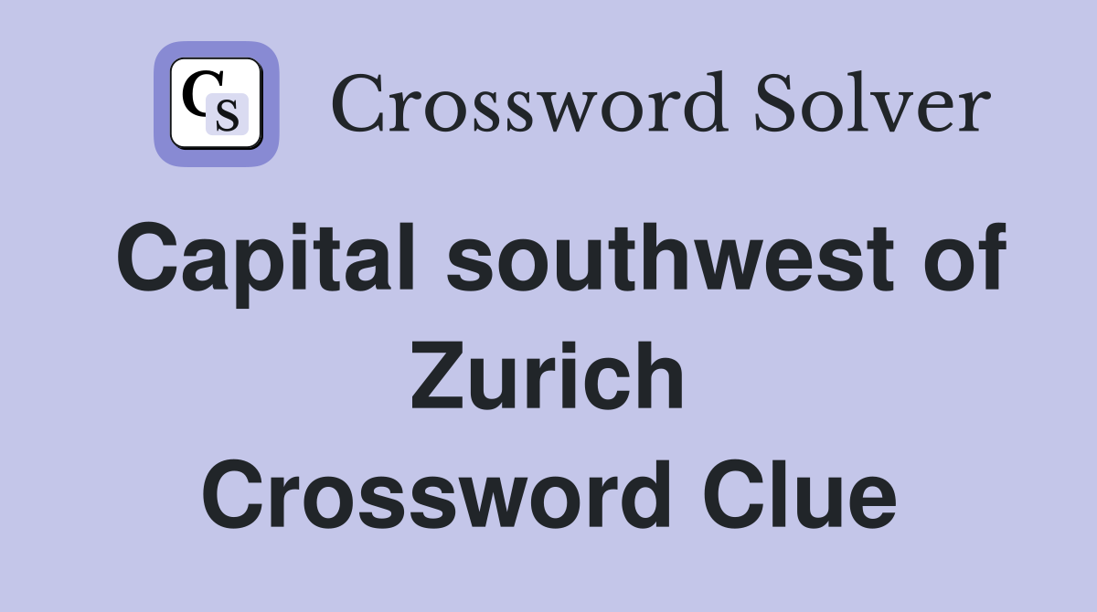 Capital southwest of Zurich Crossword Clue