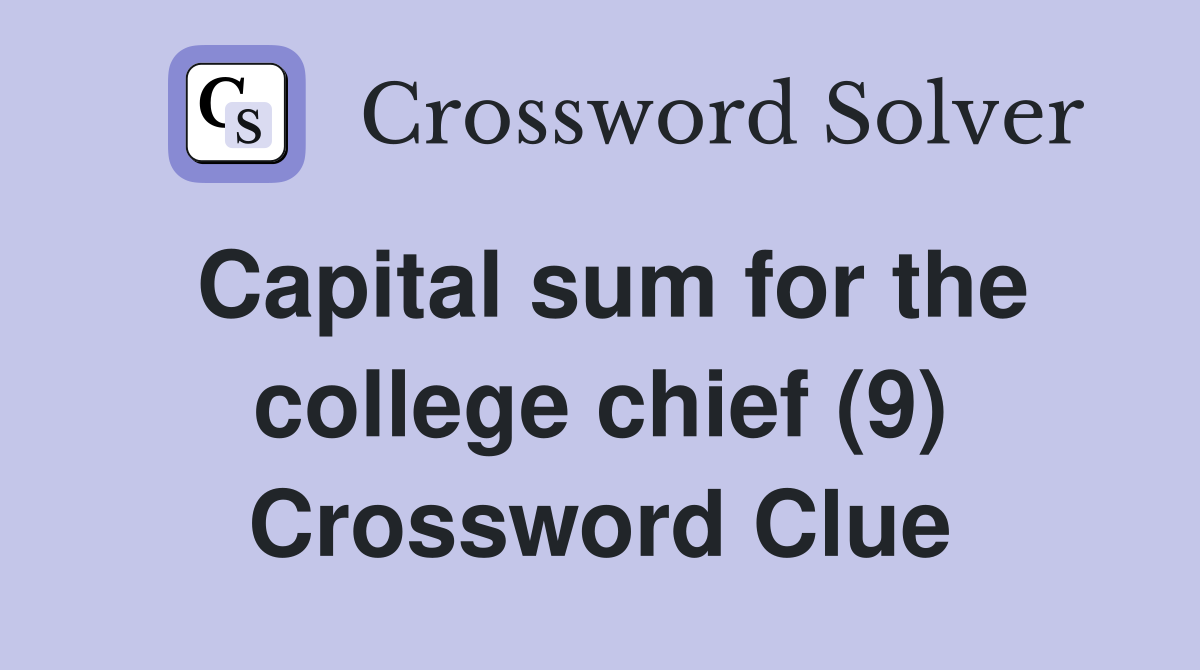 Capital sum for the college chief (9) Crossword Clue
