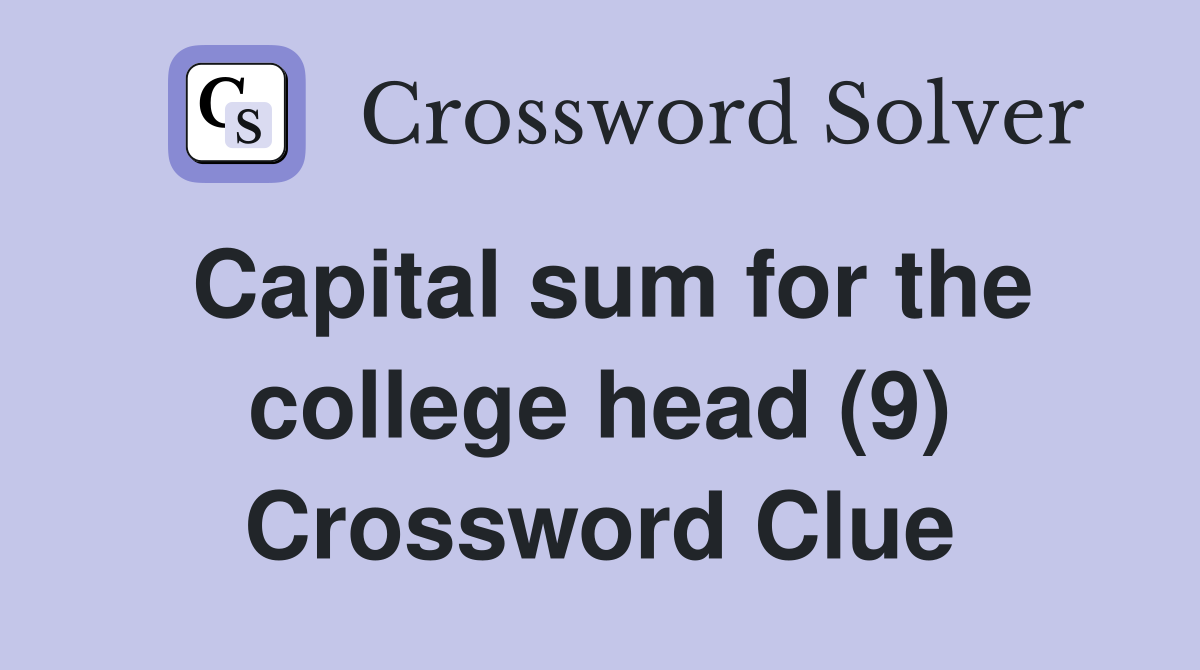 Capital sum for the college head (9) Crossword Clue