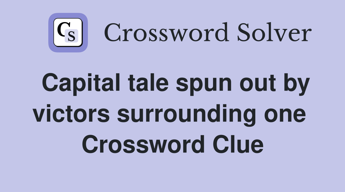 Capital tale spun out by victors surrounding one  Crossword Clue