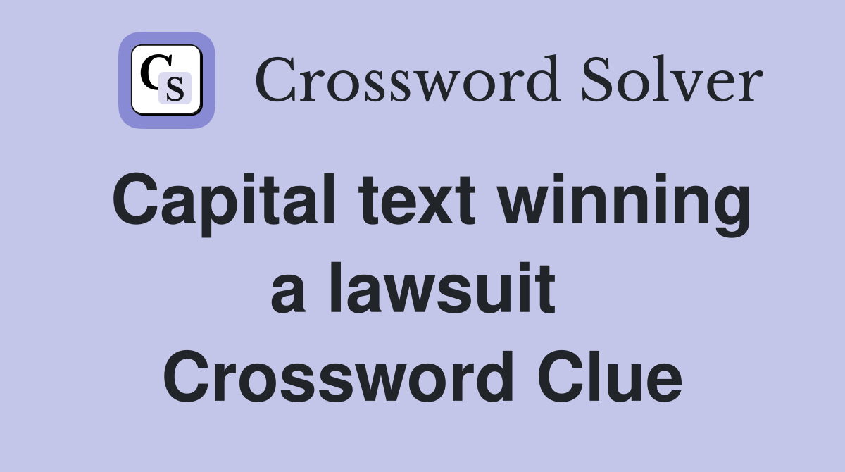 Capital text winning a lawsuit  Crossword Clue