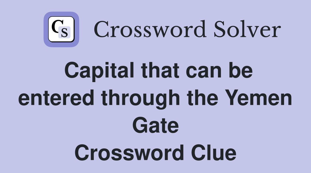 Capital that can be entered through the Yemen Gate Crossword Clue