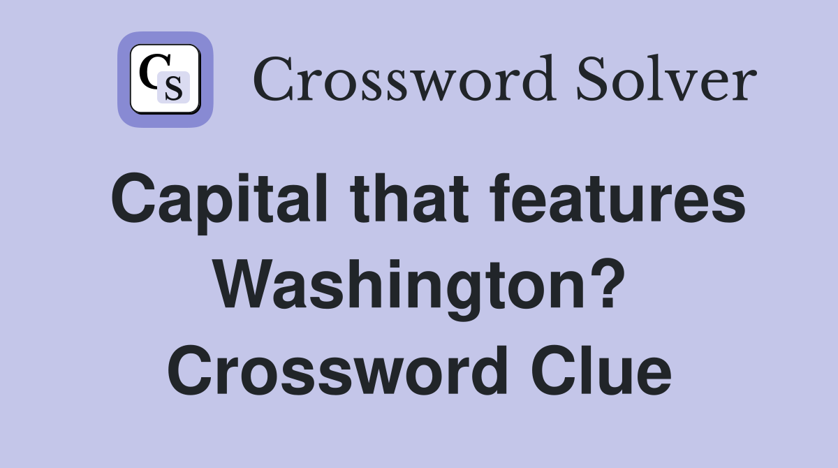Capital that features Washington? Crossword Clue