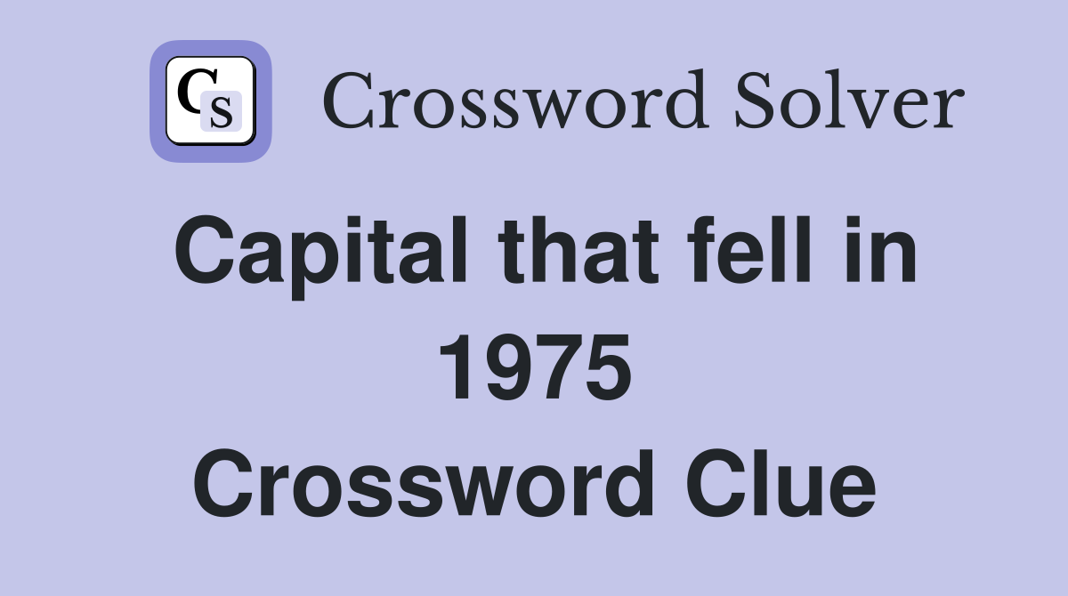 Capital that fell in 1975 Crossword Clue