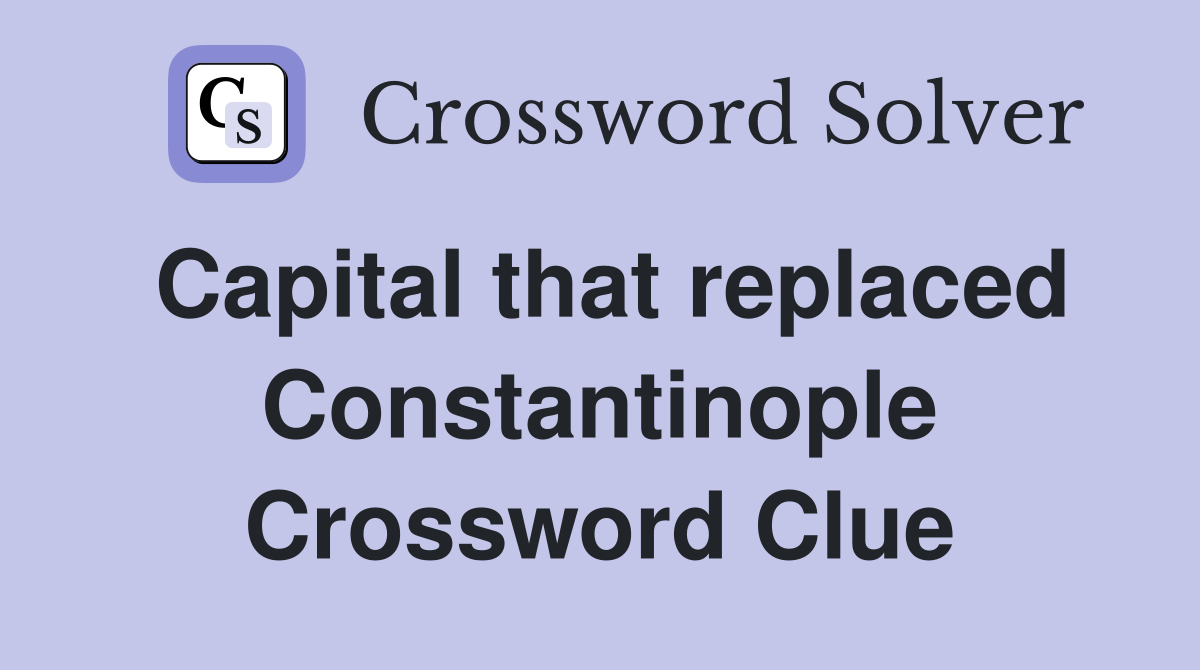 Capital that replaced Constantinople Crossword Clue