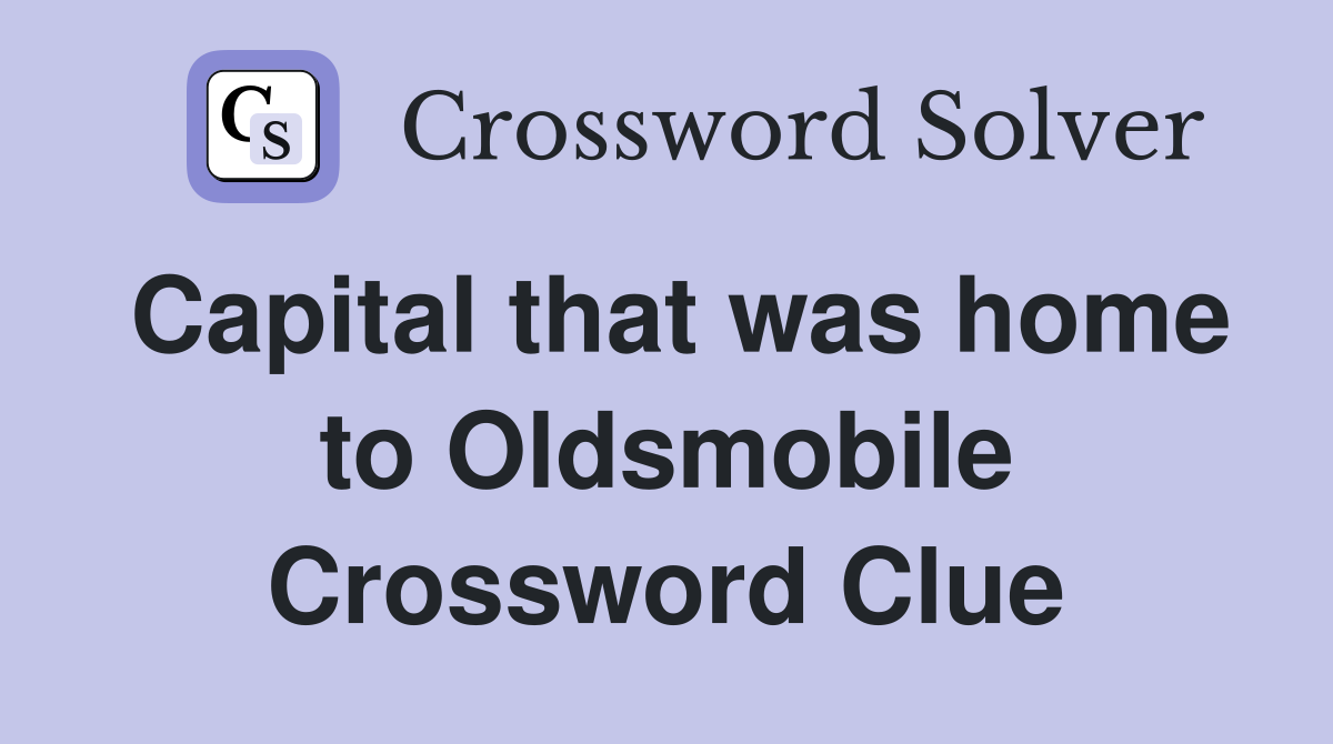 Capital that was home to Oldsmobile Crossword Clue