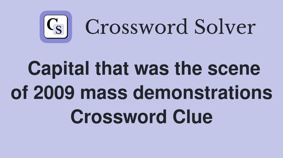 Capital that was the scene of 2009 mass demonstrations Crossword Clue