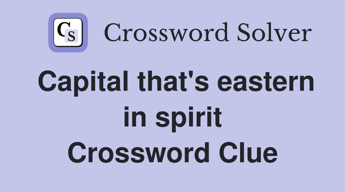 Capital that's eastern in spirit Crossword Clue