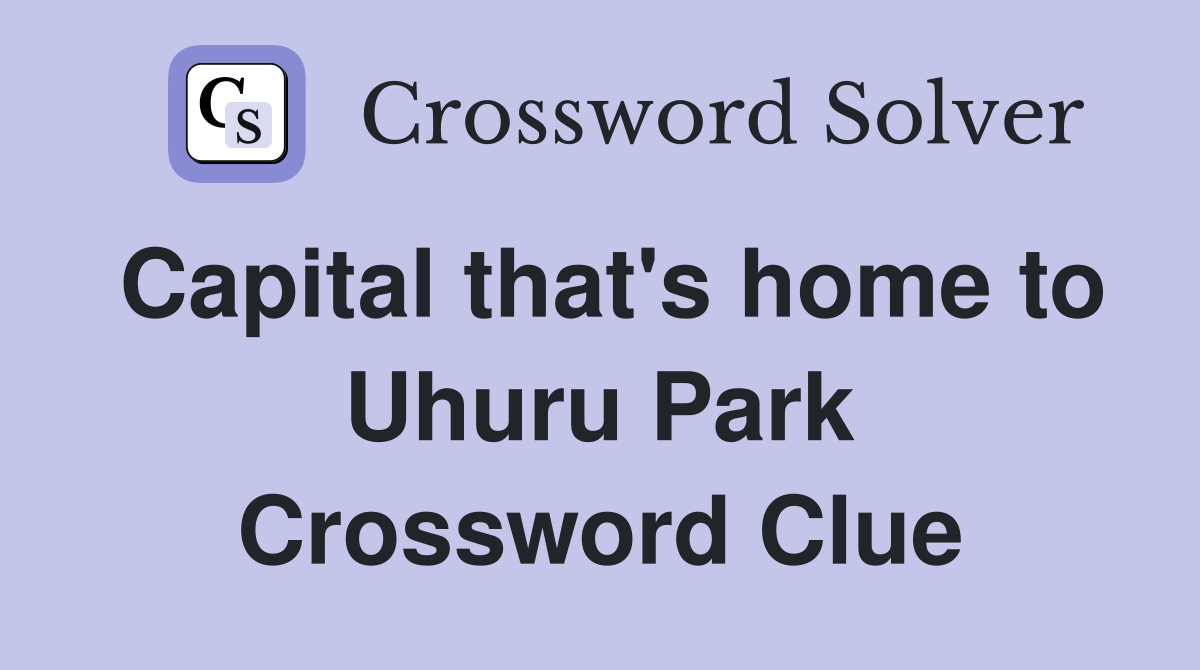 Capital that's home to Uhuru Park Crossword Clue