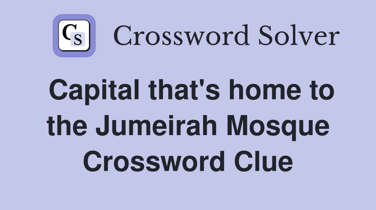 Capital that's home to the Jumeirah Mosque Crossword Clue
