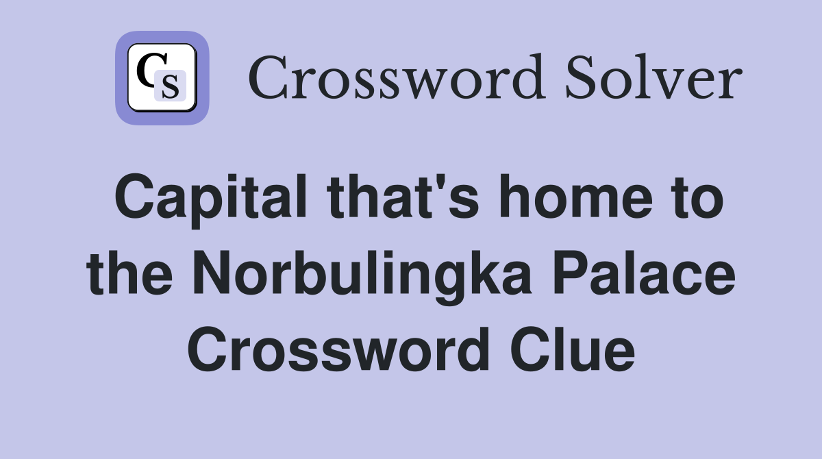 Capital that's home to the Norbulingka Palace Crossword Clue