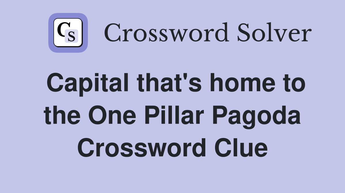 Capital that's home to the One Pillar Pagoda Crossword Clue