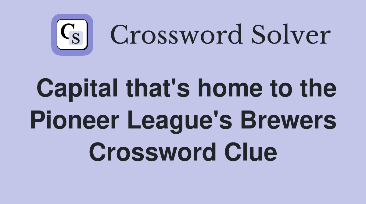 Capital that's home to the Pioneer League's Brewers Crossword Clue