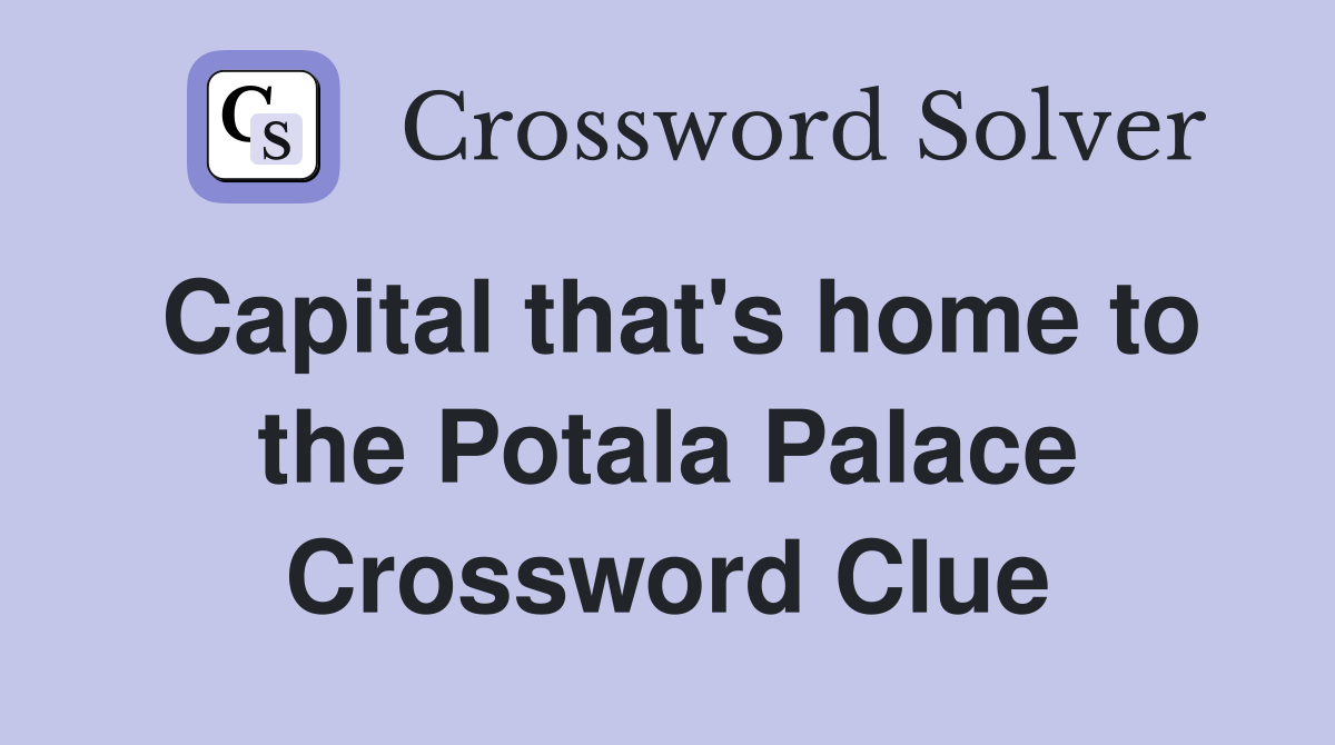 Capital that's home to the Potala Palace Crossword Clue