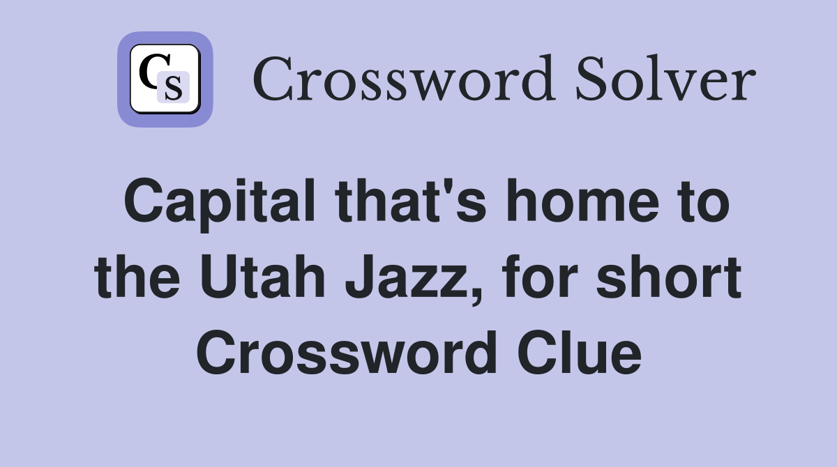 Capital that's home to the Utah Jazz, for short Crossword Clue