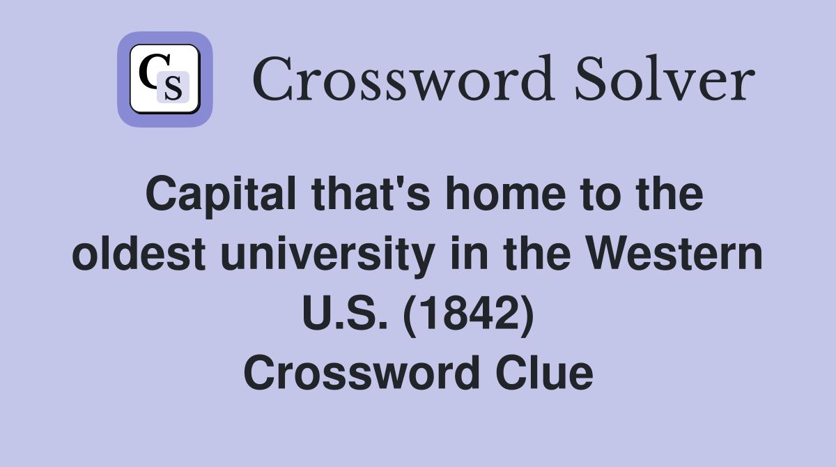 Capital that's home to the oldest university in the Western U.S. (1842) Crossword Clue
