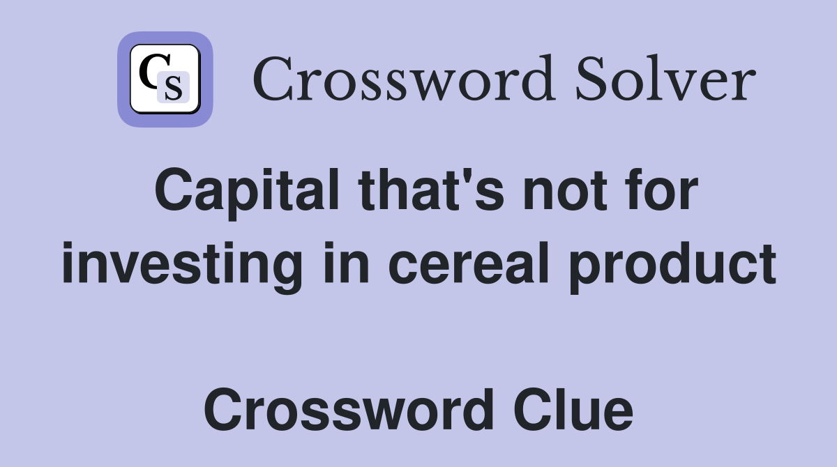Capital that's not for investing in cereal product  Crossword Clue