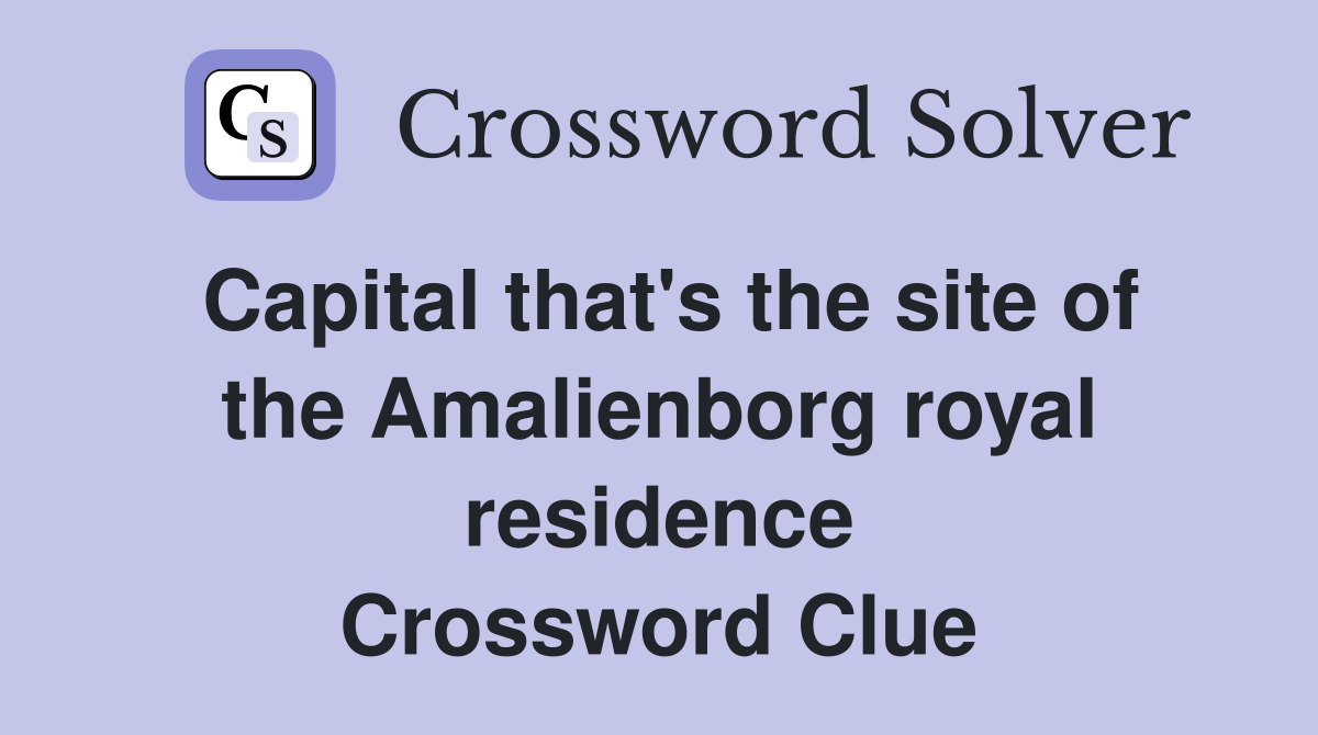 Capital that's the site of the Amalienborg royal residence Crossword Clue