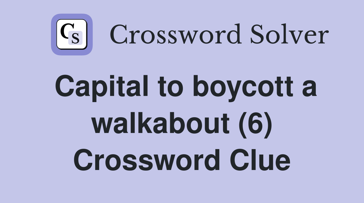 Capital to boycott a walkabout (6) Crossword Clue