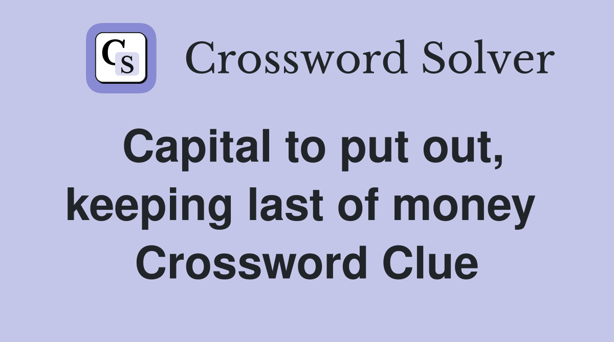 Capital to put out, keeping last of money  Crossword Clue