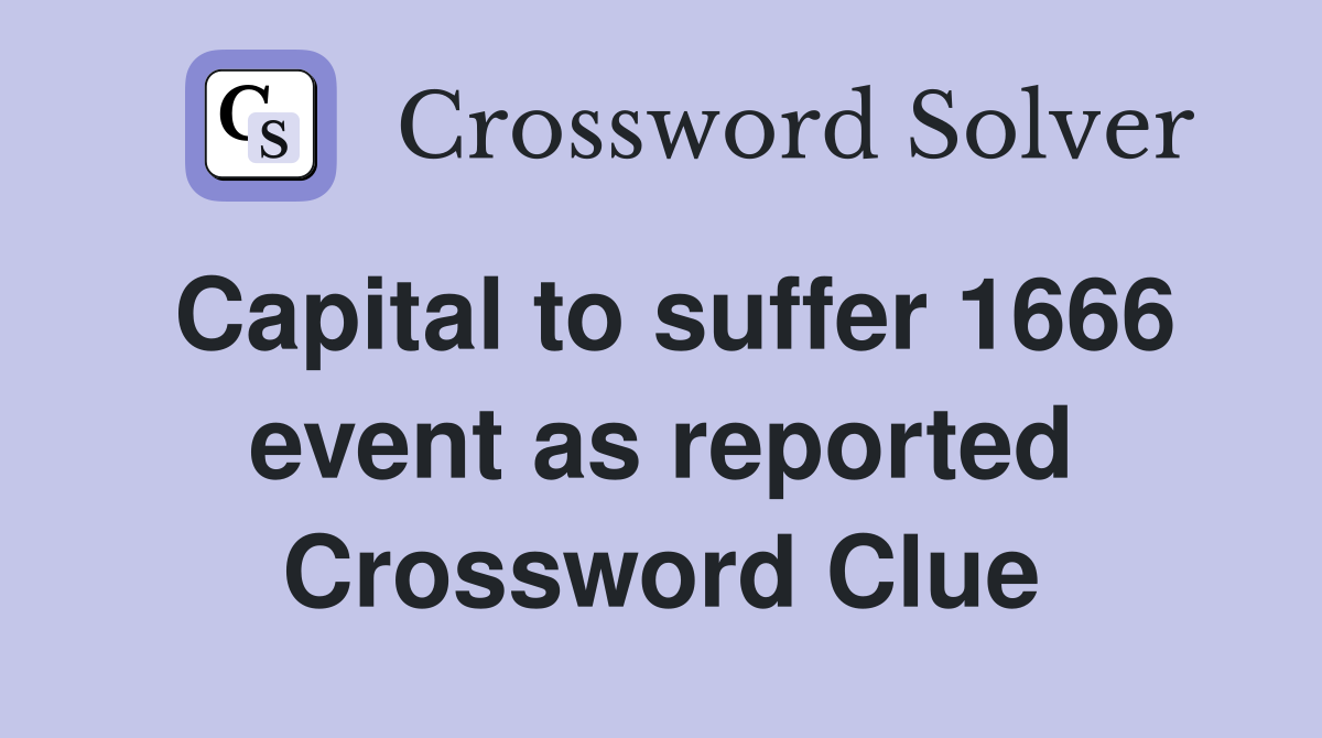 Capital to suffer 1666 event as reported Crossword Clue