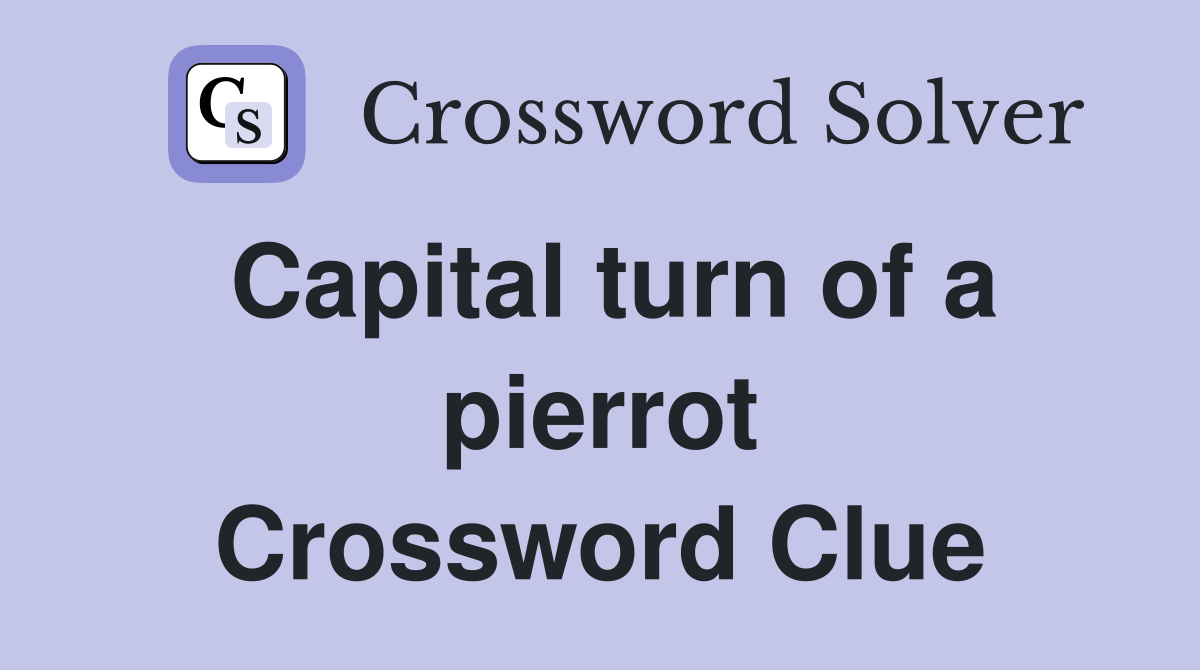 Capital turn of a pierrot Crossword Clue