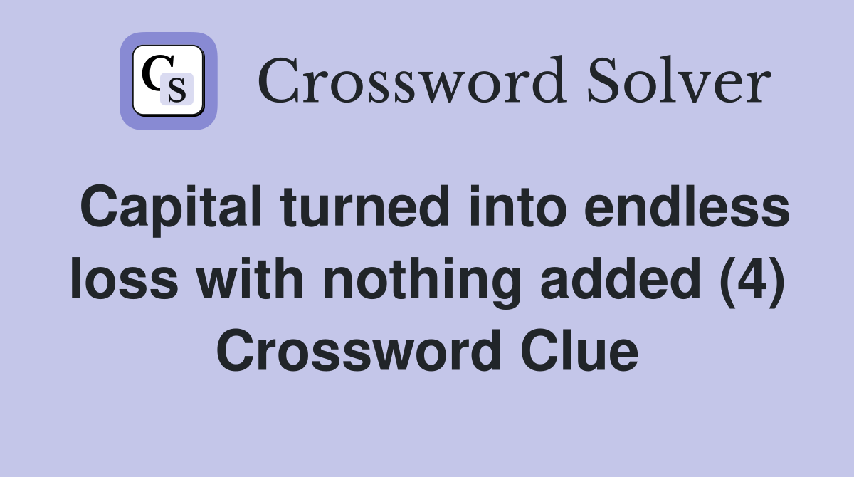 Capital turned into endless loss with nothing added (4) Crossword Clue