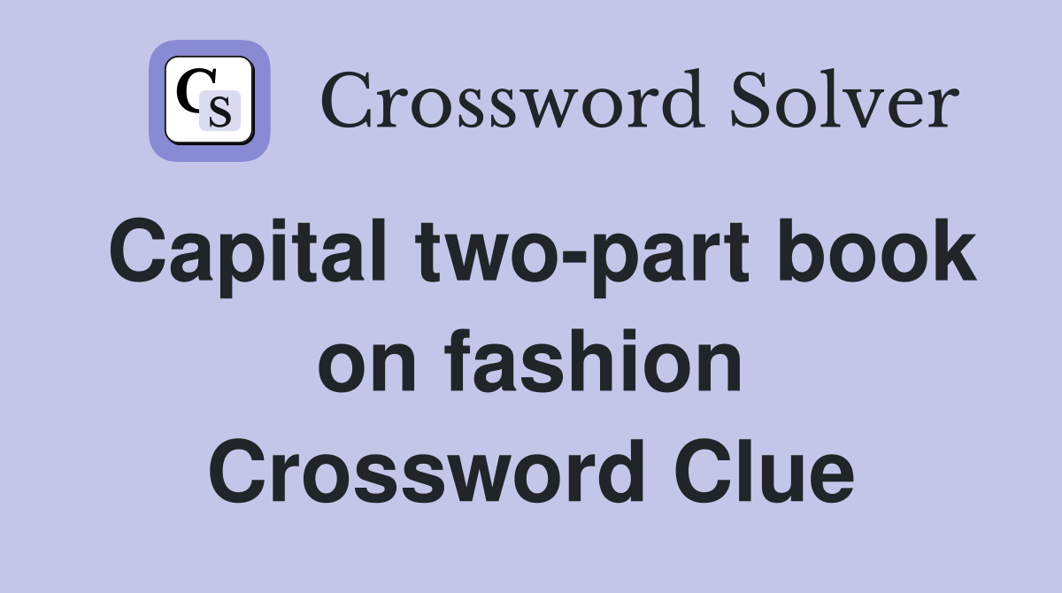 Capital two-part book on fashion Crossword Clue