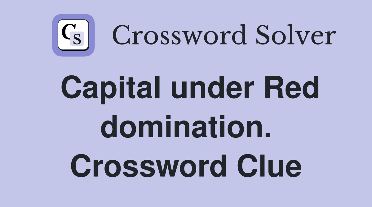 Capital under Red domination. Crossword Clue