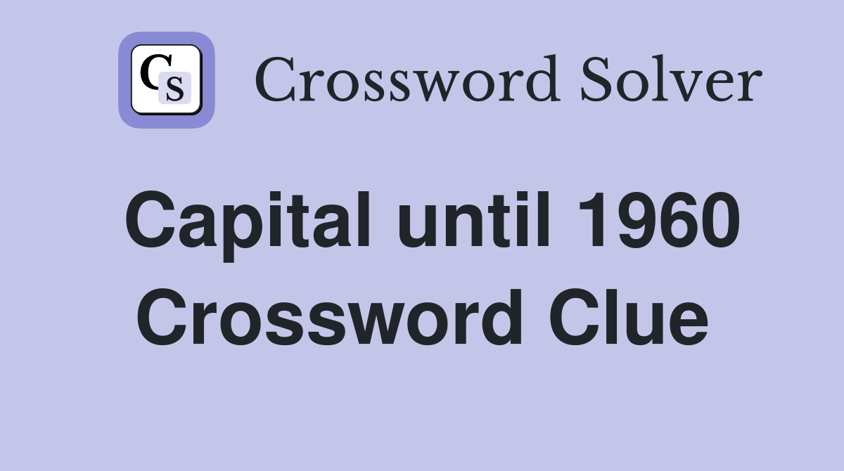 Capital until 1960 Crossword Clue