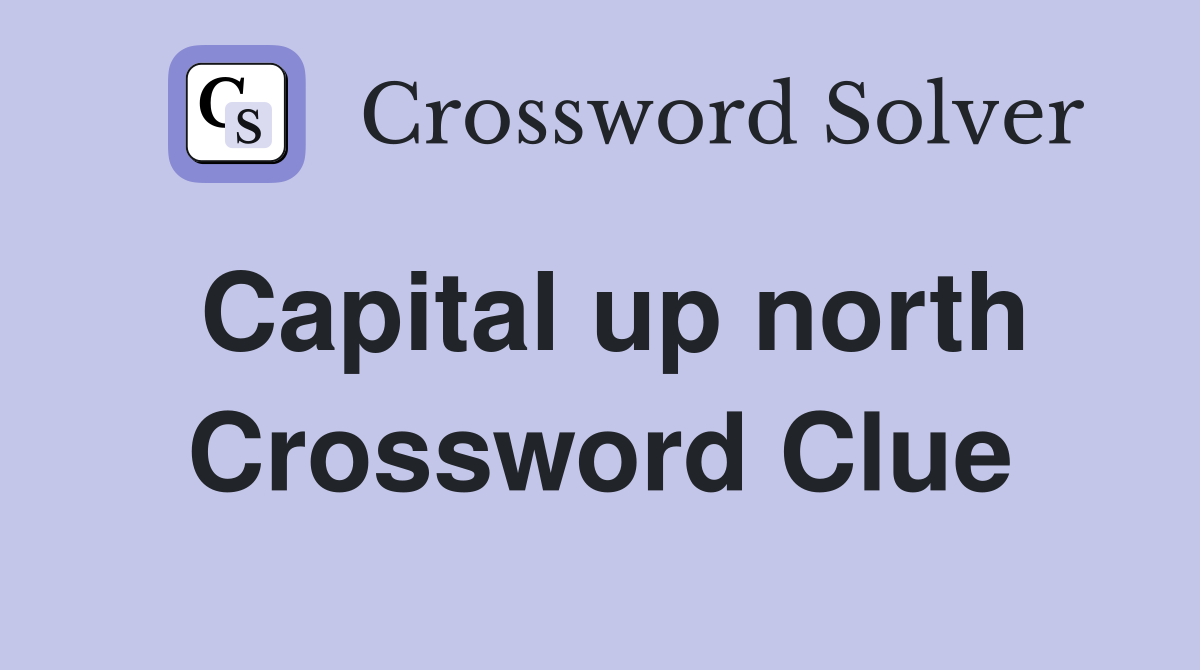 Capital up north Crossword Clue