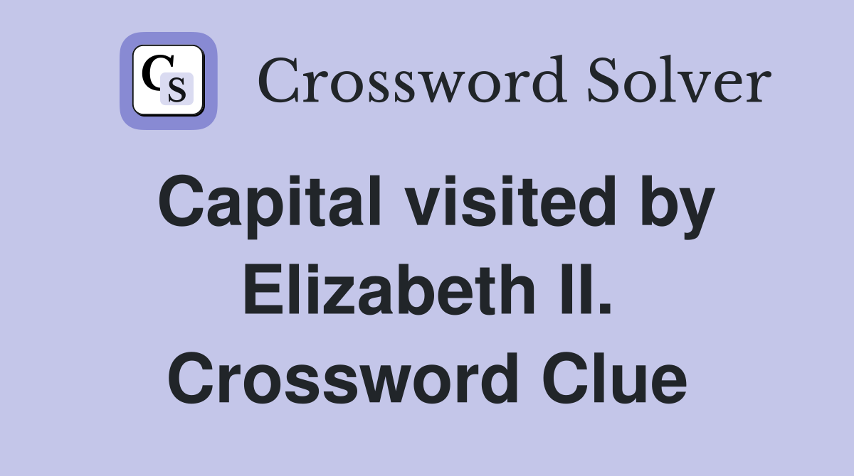 Capital visited by Elizabeth II. Crossword Clue