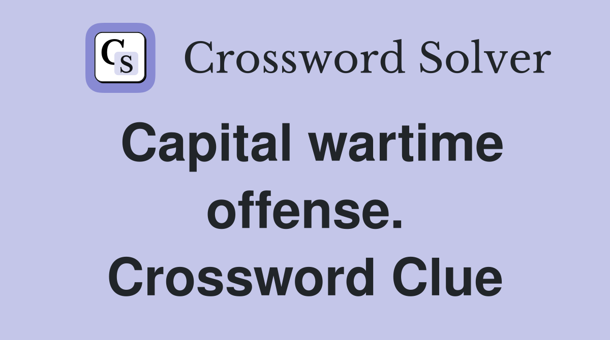 Capital wartime offense. Crossword Clue