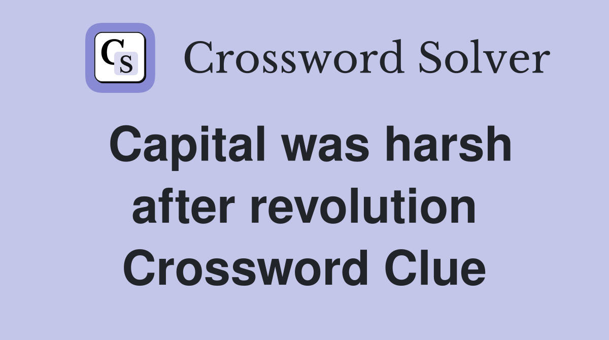 Capital was harsh after revolution Crossword Clue