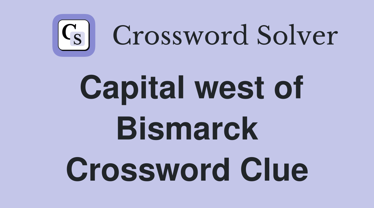 Capital west of Bismarck Crossword Clue