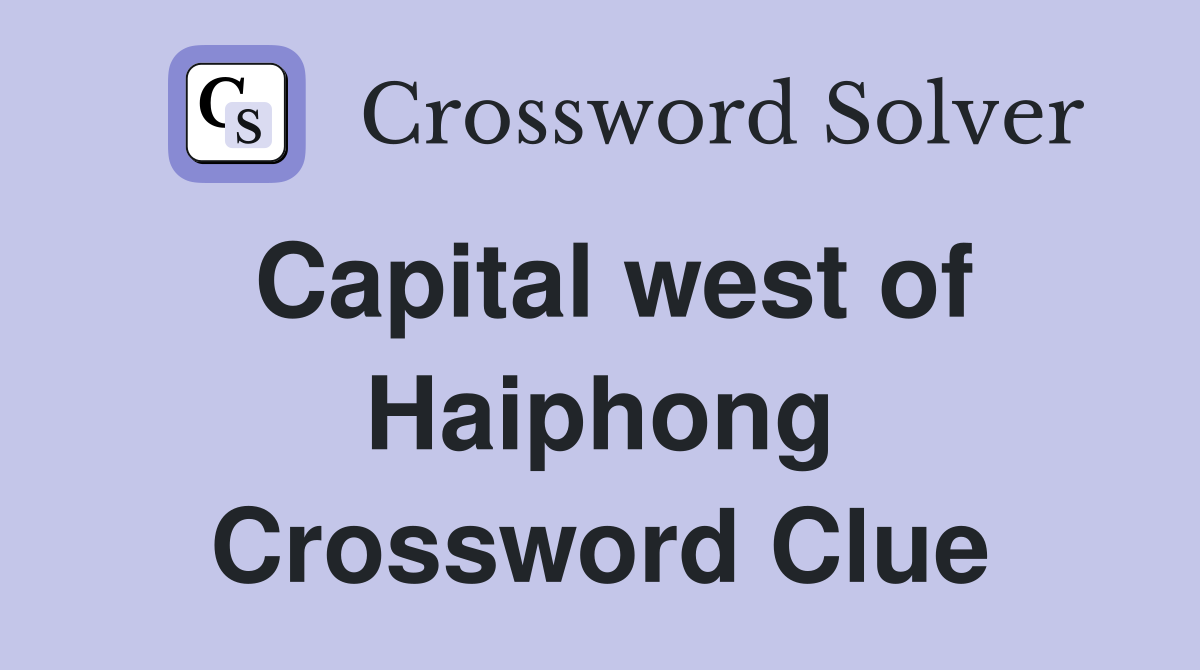 Capital west of Haiphong Crossword Clue