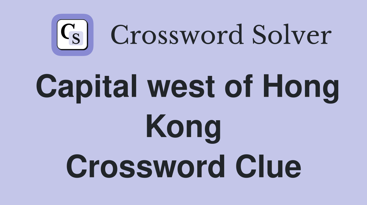 Capital west of Hong Kong Crossword Clue
