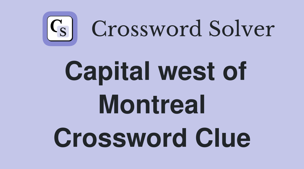 Capital west of Montreal Crossword Clue