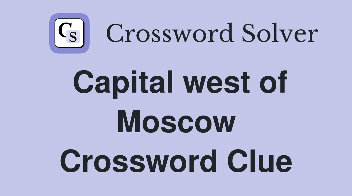 Capital west of Moscow Crossword Clue